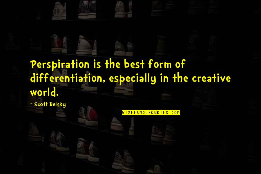 Perspiration Best Quotes By Scott Belsky: Perspiration is the best form of differentiation, especially