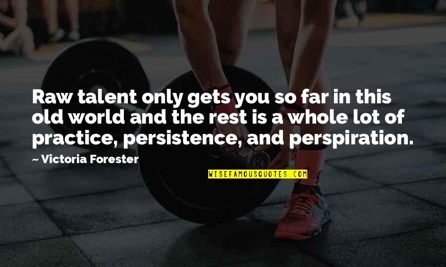 Perspiration Best Quotes By Victoria Forester: Raw talent only gets you so far in