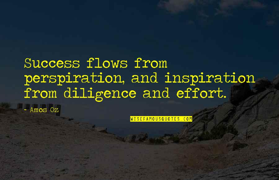 Perspiration Quotes By Amos Oz: Success flows from perspiration, and inspiration from diligence