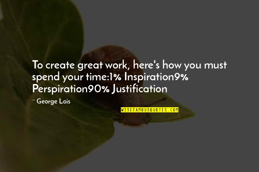 Perspiration Quotes By George Lois: To create great work, here's how you must