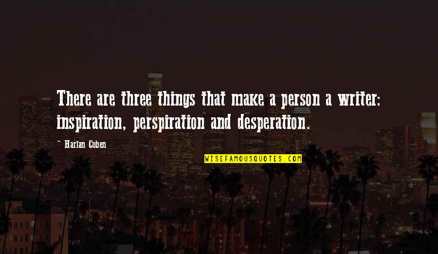 Perspiration Quotes By Harlan Coben: There are three things that make a person