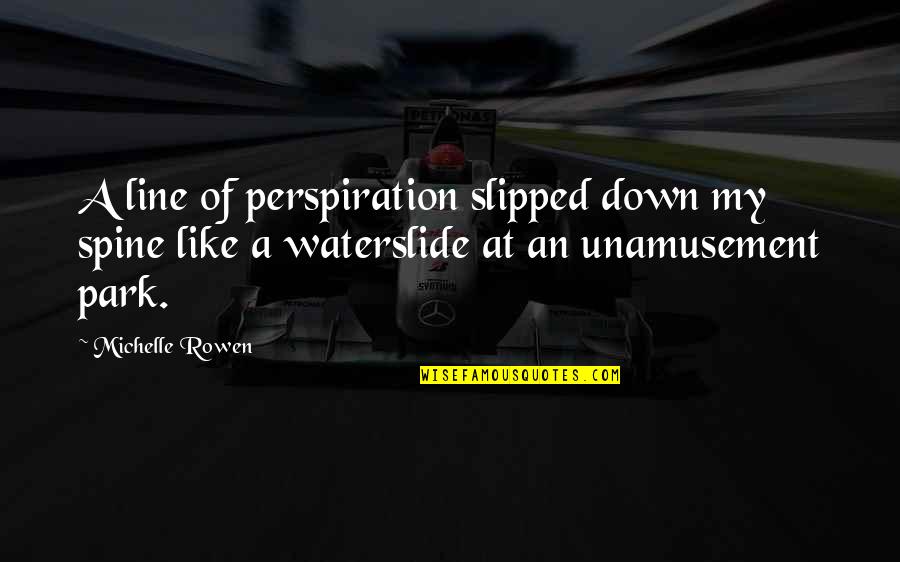 Perspiration Quotes By Michelle Rowen: A line of perspiration slipped down my spine