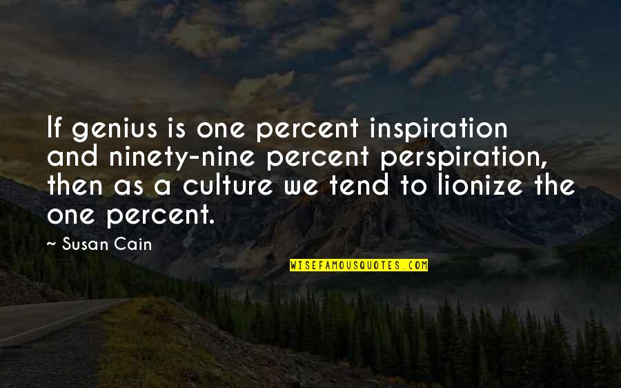 Perspiration Quotes By Susan Cain: If genius is one percent inspiration and ninety-nine