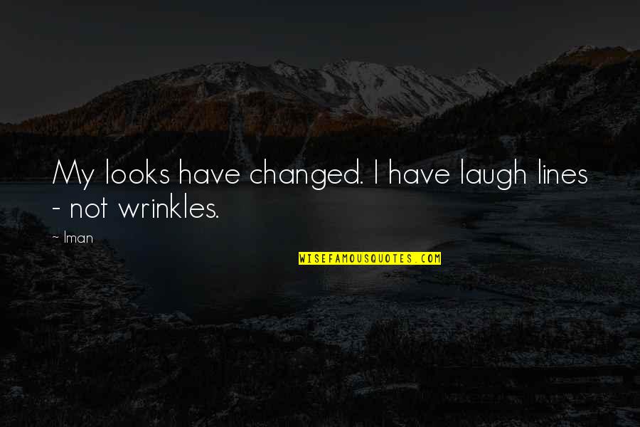 Perspiration Stain Quotes By Iman: My looks have changed. I have laugh lines