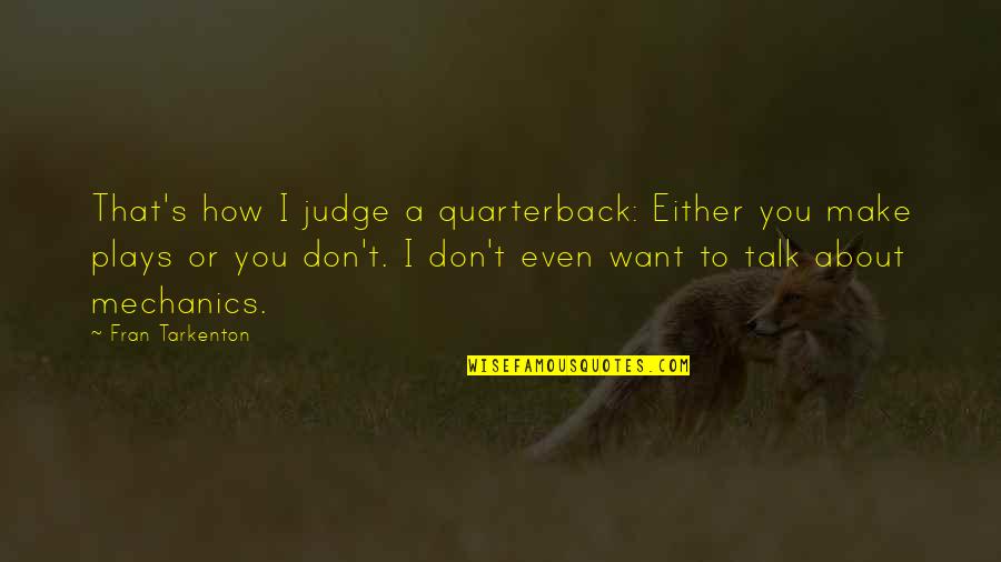 Perspiration Sweat Quotes By Fran Tarkenton: That's how I judge a quarterback: Either you