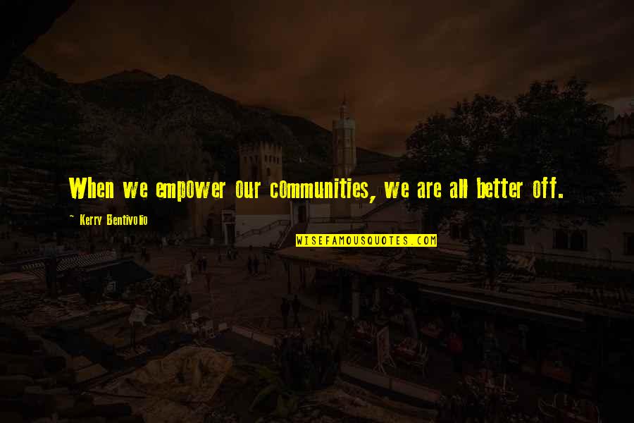 Perspiration Synonym Quotes By Kerry Bentivolio: When we empower our communities, we are all Perspiration Synonym Quotes By Kerry Bentivolio: When we empower our communities, we are all
