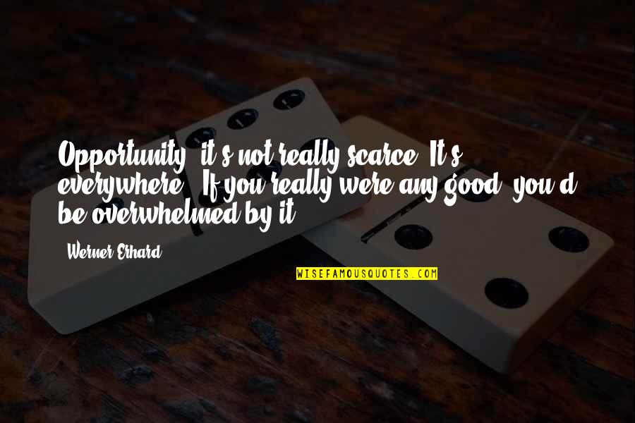 Perspiration Synonym Quotes By Werner Erhard: Opportunity: it's not really scarce. It's everywhere. If Perspiration Synonym Quotes By Werner Erhard: Opportunity: it's not really scarce. It's everywhere. If