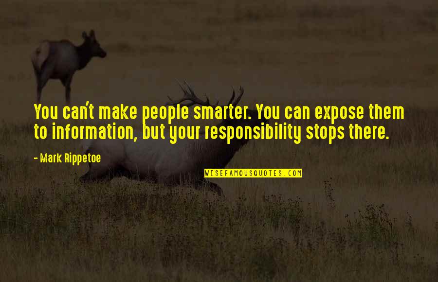 Perspired Crossword Quotes By Mark Rippetoe: You can't make people smarter. You can expose