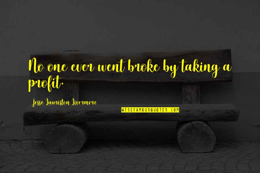Perspires Heavily Quotes By Jesse Lauriston Livermore: No one ever went broke by taking a Perspires Heavily Quotes By Jesse Lauriston Livermore: No one ever went broke by taking a