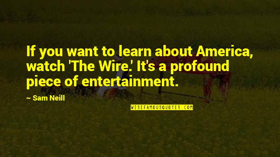 Perspires Quotes By Sam Neill: If you want to learn about America, watch