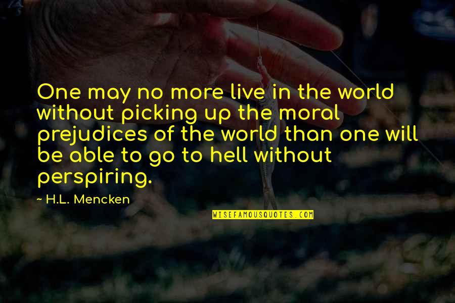 Perspiring Quotes By H.L. Mencken: One may no more live in the world