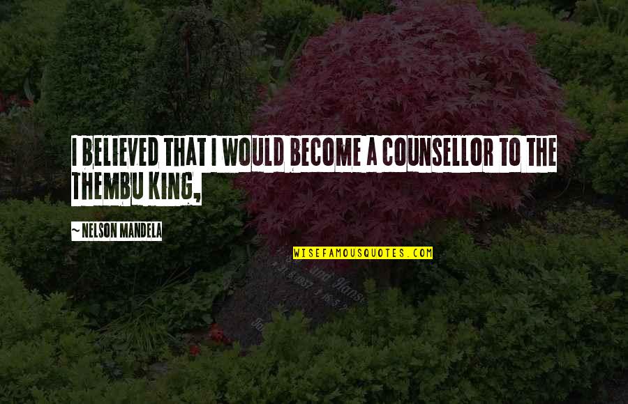 Perspiring Quotes By Nelson Mandela: I believed that I would become a counsellor