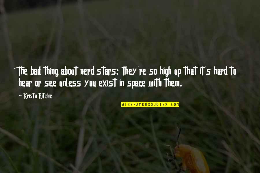 Persuadable Synonyms Quotes By Krista Ritchie: The bad thing about nerd stars: they're so