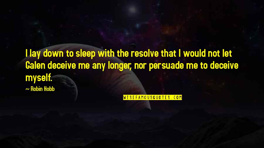 Persuade Me Quotes By Robin Hobb: I lay down to sleep with the resolve