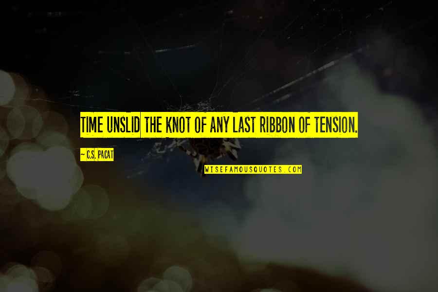 Persuadere Significato Quotes By C.S. Pacat: Time unslid the knot of any last ribbon Persuadere Significato Quotes By C.S. Pacat: Time unslid the knot of any last ribbon