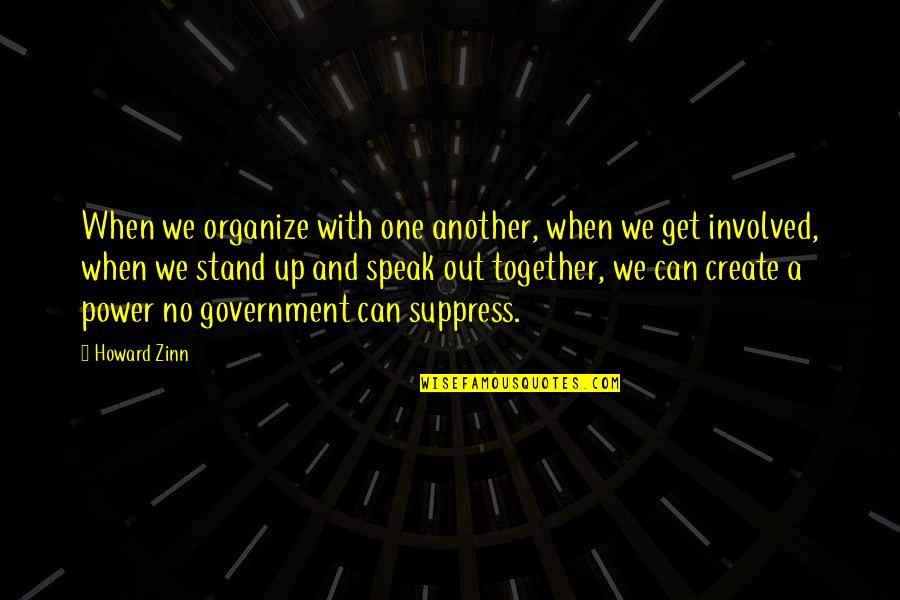 Persuadere Significato Quotes By Howard Zinn: When we organize with one another, when we Persuadere Significato Quotes By Howard Zinn: When we organize with one another, when we