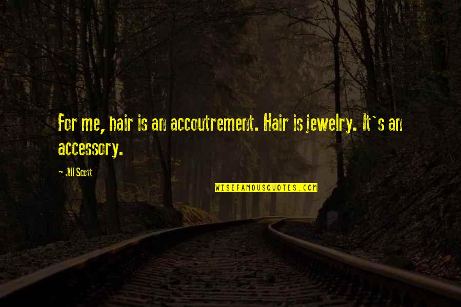 Persuadere Significato Quotes By Jill Scott: For me, hair is an accoutrement. Hair is
