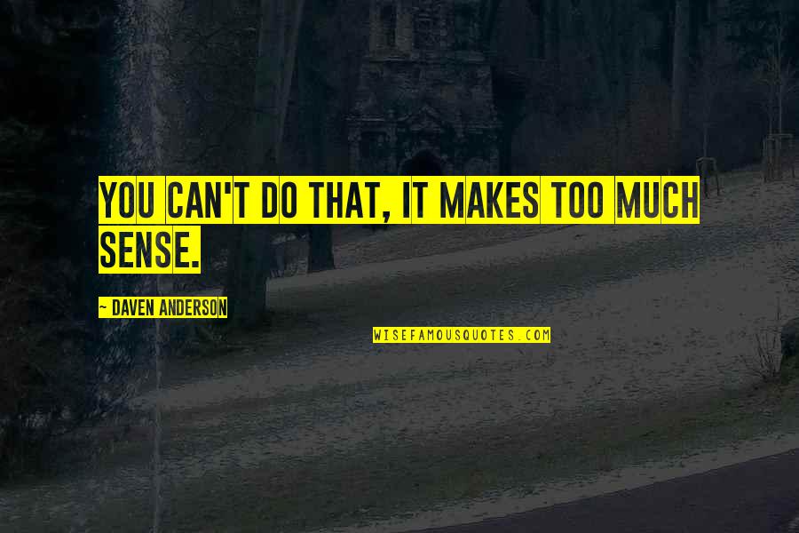 Persuadido Significado Quotes By Daven Anderson: You can't do that, it makes too much Persuadido Significado Quotes By Daven Anderson: You can't do that, it makes too much