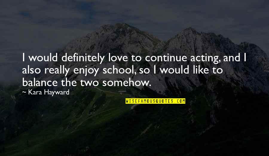 Persuadir Definicion Quotes By Kara Hayward: I would definitely love to continue acting, and
