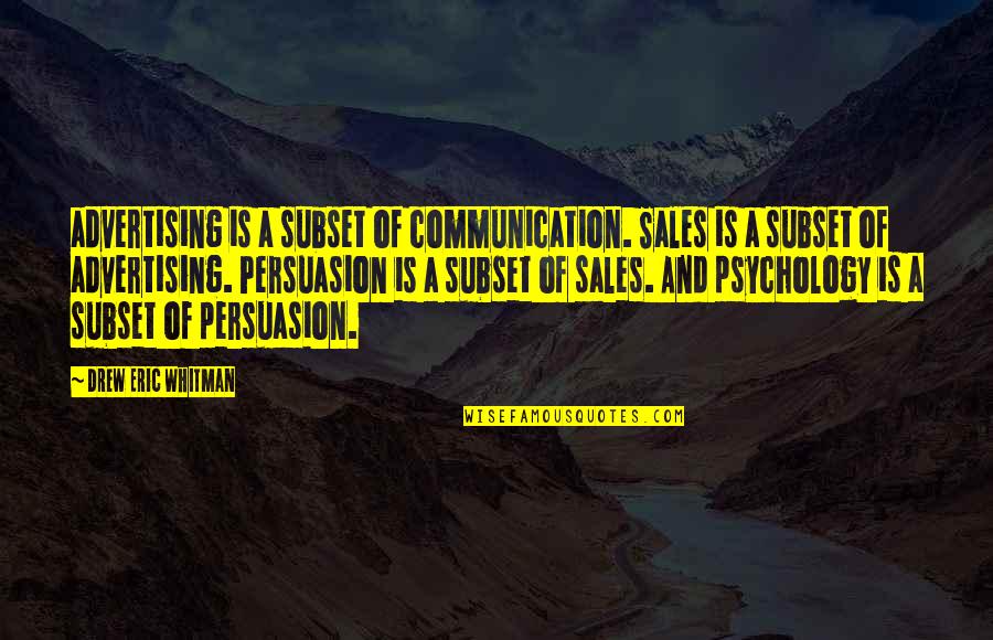 Persuasion Best Quotes By Drew Eric Whitman: advertising is a subset of communication. Sales is Persuasion Best Quotes By Drew Eric Whitman: advertising is a subset of communication. Sales is