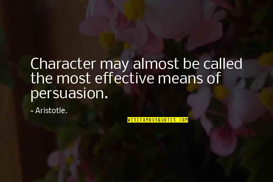 Persuasion By Aristotle Quotes By Aristotle.: Character may almost be called the most effective