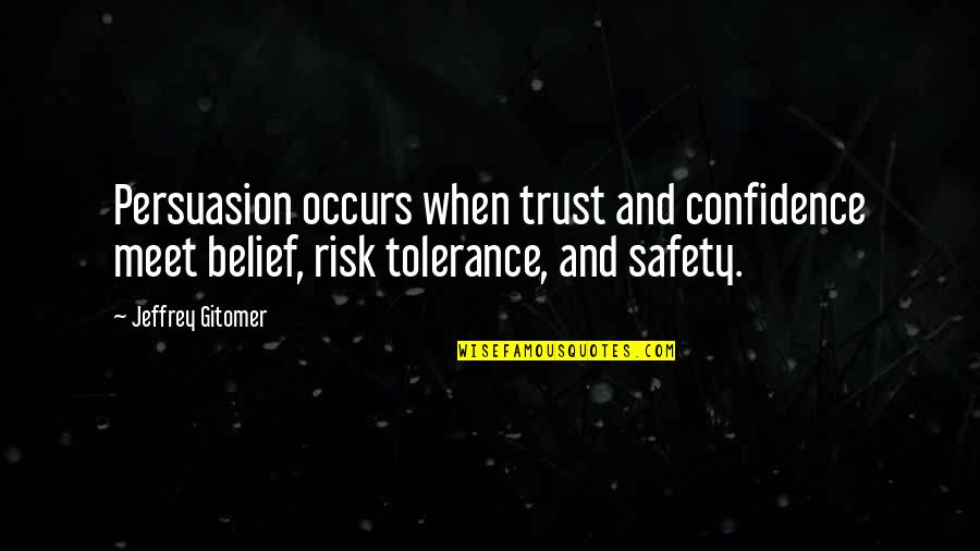 Persuasion Quotes By Jeffrey Gitomer: Persuasion occurs when trust and confidence meet belief,