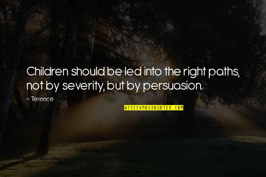 Persuasion Quotes By Terence: Children should be led into the right paths,