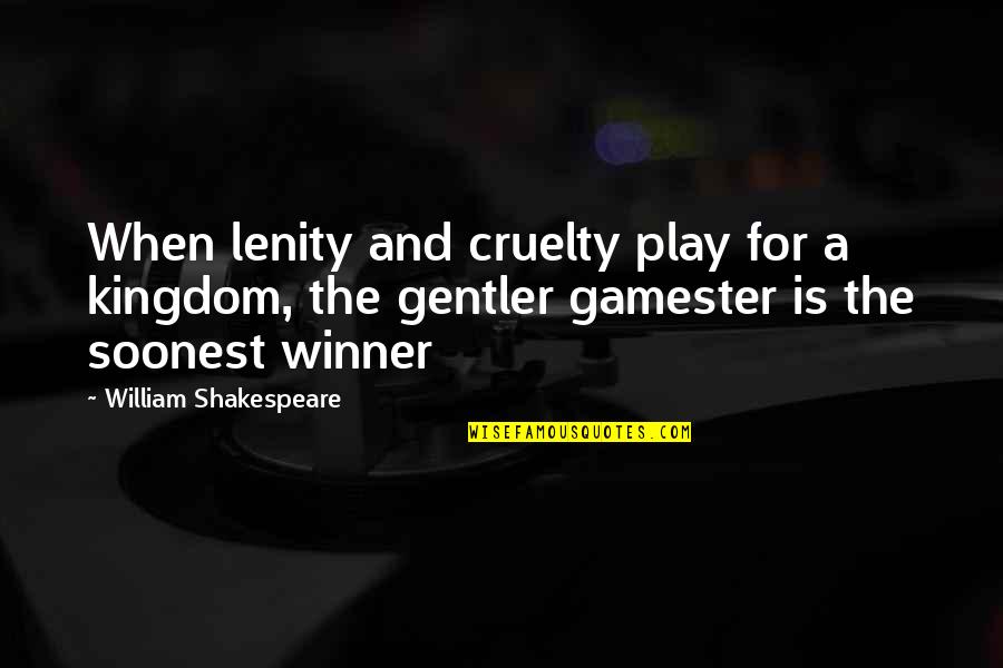 Persuasion Quotes By William Shakespeare: When lenity and cruelty play for a kingdom,