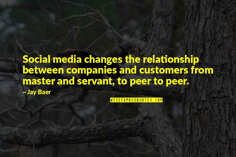 Persuasionnergy Quotes By Jay Baer: Social media changes the relationship between companies and