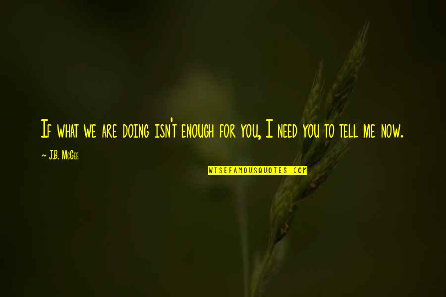Persuasions Full Quotes By J.B. McGee: If what we are doing isn't enough for