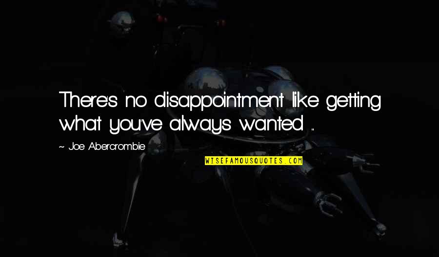 Persuasions Full Quotes By Joe Abercrombie: There's no disappointment like getting what you've always Persuasions Full Quotes By Joe Abercrombie: There's no disappointment like getting what you've always