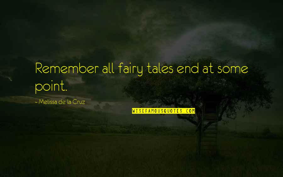 Persuasiva Oq Quotes By Melissa De La Cruz: Remember all fairy tales end at some point. Persuasiva Oq Quotes By Melissa De La Cruz: Remember all fairy tales end at some point.