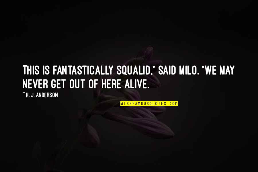 Persuasiva Oq Quotes By R. J. Anderson: This is fantastically squalid," said Milo. "We may