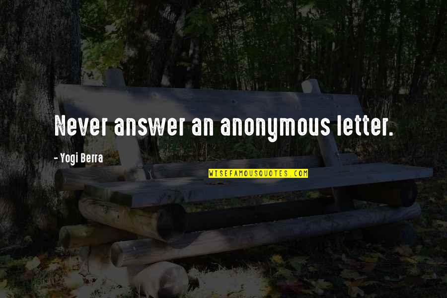 Persuasiva Que Quotes By Yogi Berra: Never answer an anonymous letter. Persuasiva Que Quotes By Yogi Berra: Never answer an anonymous letter.