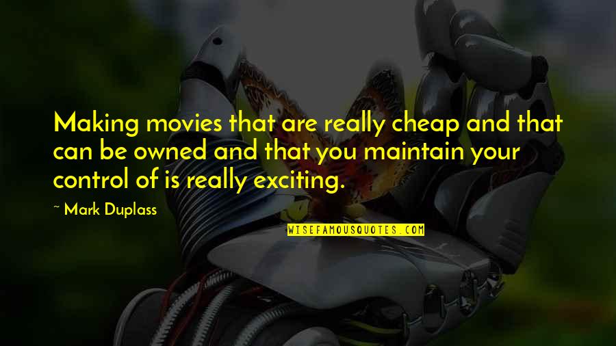 Persuasive Leadership Quotes By Mark Duplass: Making movies that are really cheap and that