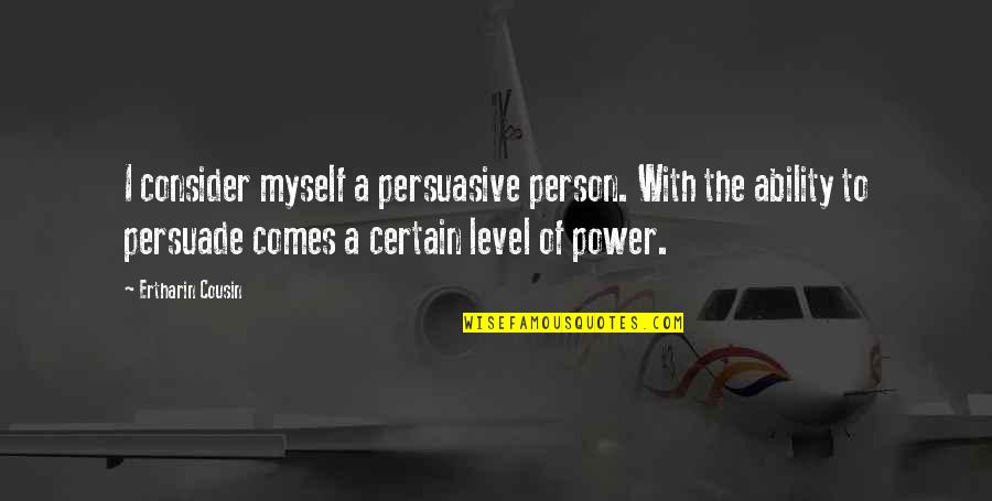 Persuasive Quotes By Ertharin Cousin: I consider myself a persuasive person. With the