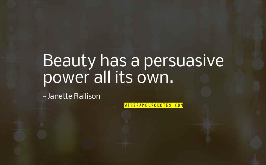 Persuasive Quotes By Janette Rallison: Beauty has a persuasive power all its own.