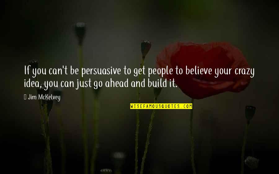 Persuasive Quotes By Jim McKelvey: If you can't be persuasive to get people