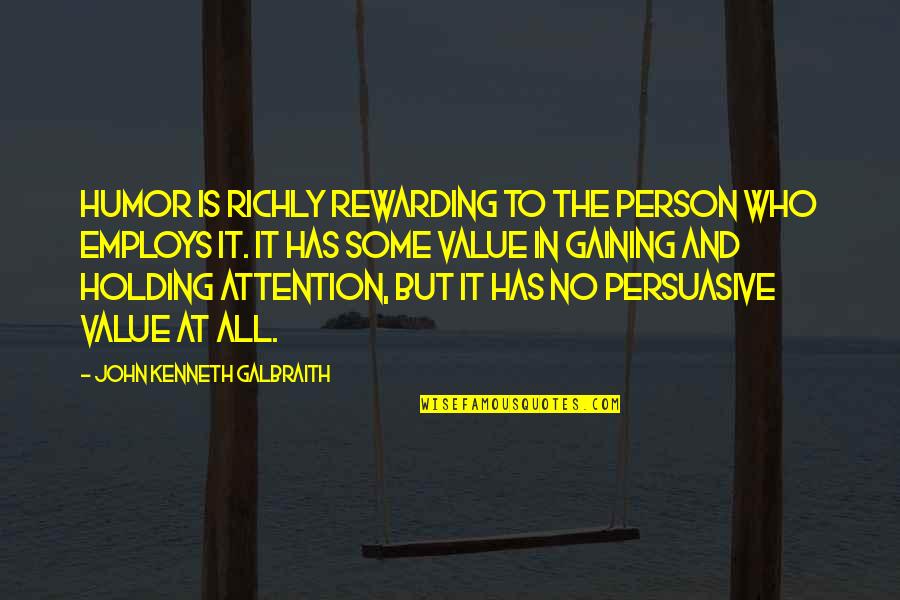 Persuasive Quotes By John Kenneth Galbraith: Humor is richly rewarding to the person who