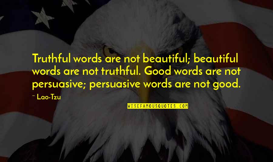 Persuasive Quotes By Lao-Tzu: Truthful words are not beautiful; beautiful words are
