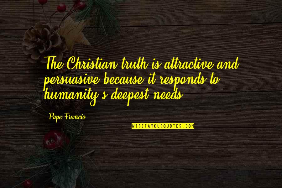 Persuasive Quotes By Pope Francis: The Christian truth is attractive and persuasive because