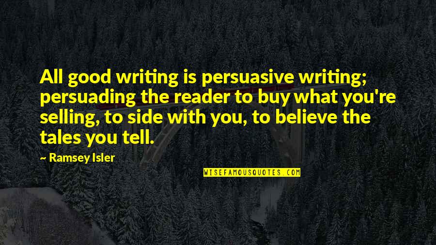 Persuasive Quotes By Ramsey Isler: All good writing is persuasive writing; persuading the