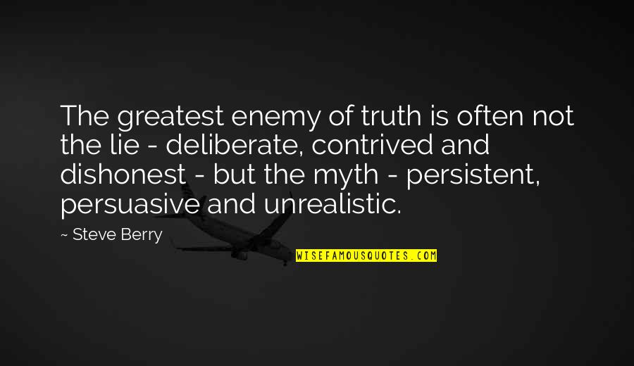 Persuasive Quotes By Steve Berry: The greatest enemy of truth is often not