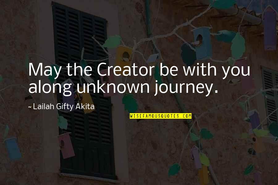 Persude Quotes By Lailah Gifty Akita: May the Creator be with you along unknown