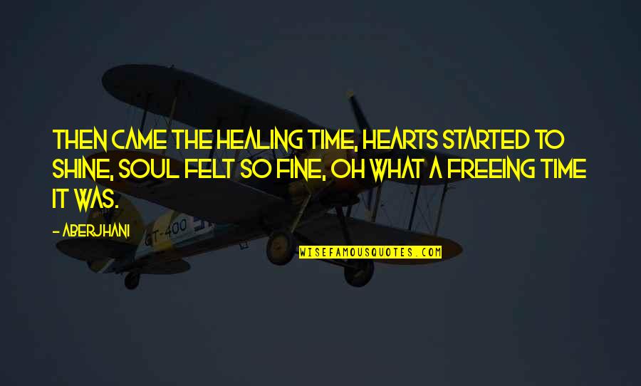 Persuing Quotes By Aberjhani: Then came the healing time, hearts started to