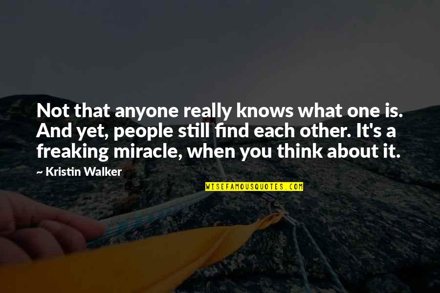 Persun Caj Quotes By Kristin Walker: Not that anyone really knows what one is. Persun Caj Quotes By Kristin Walker: Not that anyone really knows what one is.