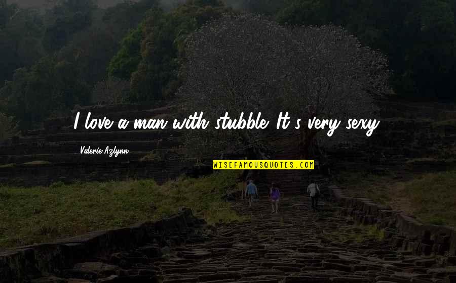 Persway Quotes By Valerie Azlynn: I love a man with stubble. It's very