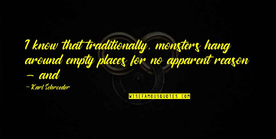 Persys Place Quotes By Karl Schroeder: I know that traditionally, monsters hang around empty Persys Place Quotes By Karl Schroeder: I know that traditionally, monsters hang around empty