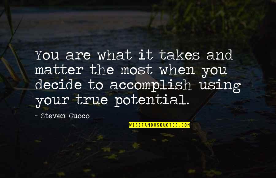 Persze Fiam Quotes By Steven Cuoco: You are what it takes and matter the