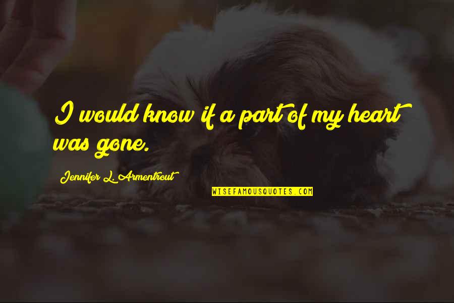 Perszen Quotes By Jennifer L. Armentrout: I would know if a part of my Perszen Quotes By Jennifer L. Armentrout: I would know if a part of my